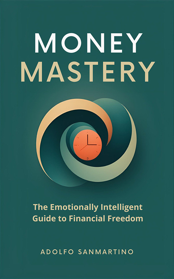 Money Mastery: The Emotionally Intelligent Guide to Financial Freedom Money Mastery: The Emotionally Intelligent Guide to Financial Freedom