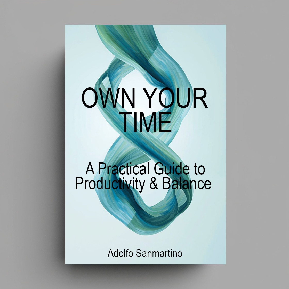 Own Your Time: A Practical Guide to Productivity & Balance