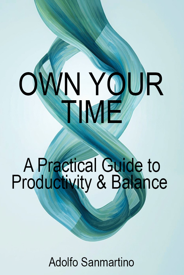 Own Your Time: A Practical Guide to Productivity & Balance Own Your Time: A Practical Guide to Productivity & Balance