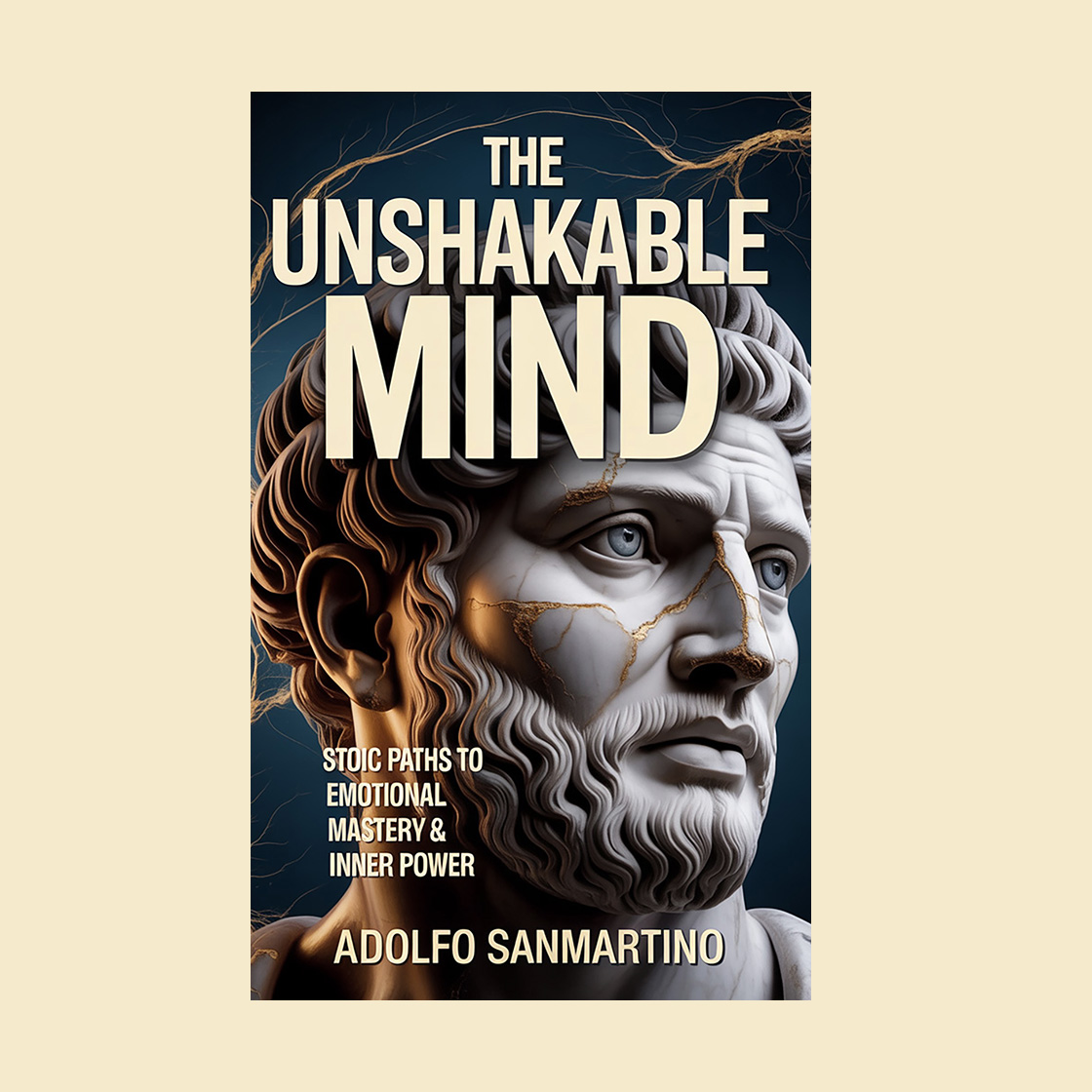 The Unshakable Mind: Stoic Paths to Emotional Mastery & Inner Power